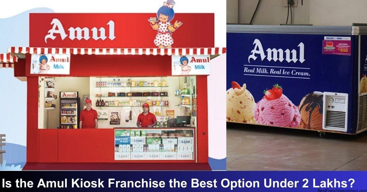 Is the Amul Kiosk Franchise the Best Option Under 2 Lakhs?
